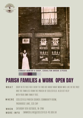 dROP IN TO THIS FREE EVENT TO Find out about what work was like in the past
and the families from the Parish of Ecclesfield. ALSO GET HELP 
WITH YOUR OWN FAMILY TREE.
cclesfield Parish Council Community Room, 
Packhorse Lane, S35 3HY
sATURDAY 19TH October, 10-2PM